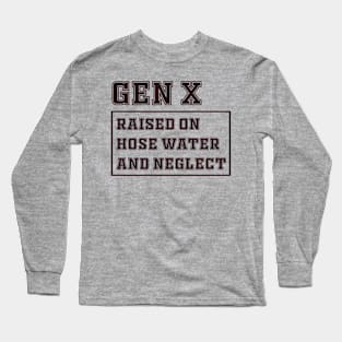 Generation X | Gen X Raised On Hose Water And Neglect Funny Long Sleeve T-Shirt